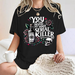 You Inspire My Inner Serial Killer T-shirt