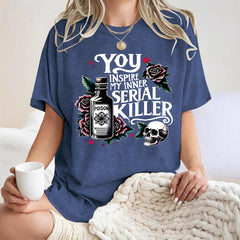 You Inspire My Inner Serial Killer T-shirt