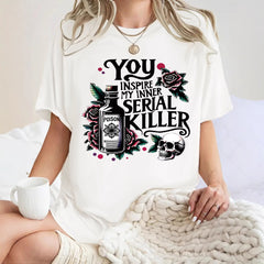 You Inspire My Inner Serial Killer T-shirt